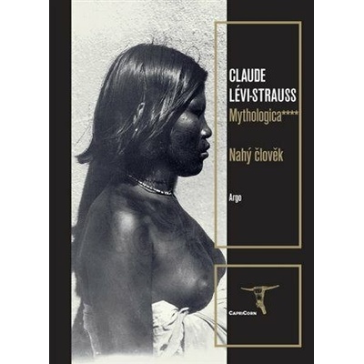Mythologica IV - Nahý člověk - Beguivinová Helena, Lévi-Strauss Claude