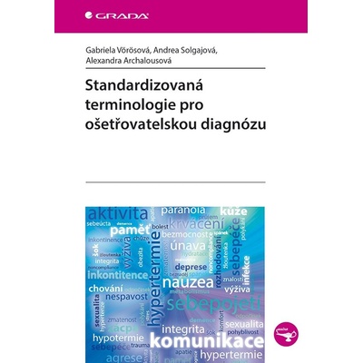 Standardizovaná terminologie pro ošetřovatelskou diagnózu - Andrea Solgajová, Gabriela Vörösová, Alexandra Archalousová