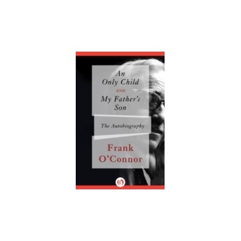 Only Child and My Father's Son - O'Connor Frank