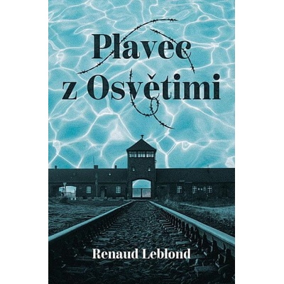 Plavec z Osvětimi - Renaud Leblond
