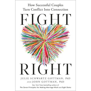 Fight Right: The Five Essential Arguments Every Couple Has and How to Turn Conflict Into Connection (ISBN: 9780593579657)