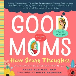 Good Moms Have Scary Thoughts: A Healing Guide to the Secret Fears of New Mothers (ISBN: 9781641701303)