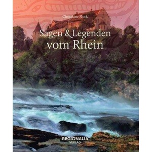 Sagen und Legenden vom Rhein | Christiane Flock (ISBN: 9783955403591)