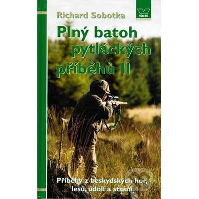 Plný batoh pytláckých příběhů II - Příběhy hajných a pytláků z malebných Beskyd - Sobotka Richard