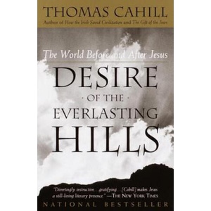 Desire of the Everlasting Hills: The World Before and After Jesus | Thomas Cahill (ISBN: 9780385483728)