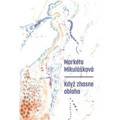 Když zhasne obloha - Markéta Mikulášková