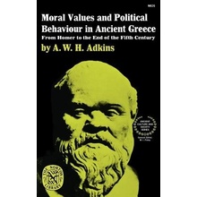 Moral Values and Political Behaviour in Ancient Greece: From Homer to the End of the Fifth Century Adkins A. W. H.Paperback