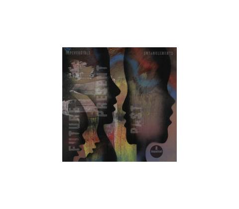 Irreversible Entanglements - Future,Present,Past CD