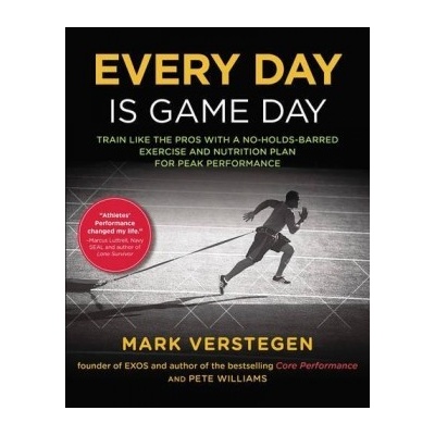 Every Day is Game Day : Train Like the Pros Mark Verstegen