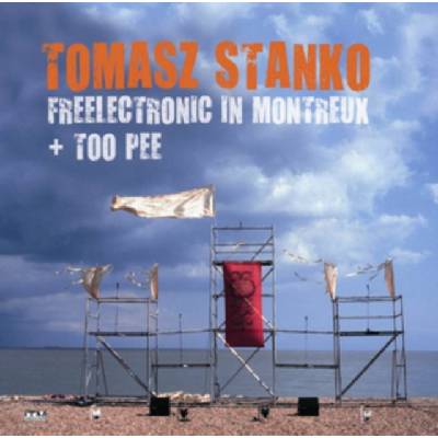 Freelectronic in Montreux & Too Pee - Tomasz Stanko CD