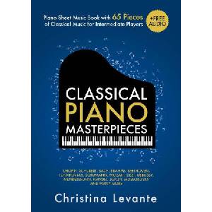 Classical Piano Masterpieces. Piano Sheet Music Book with 65 Pieces of Classical Music for Intermediate Players (+Free Audio) | Christina Levante (ISBN: 9783982379531)