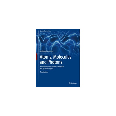Atoms, Molecules and Photons - An Introduction to Atomic-, Molecular- and Quantum Physics Demtroder Wolfgang Universitat KaiserslaPevná vazba