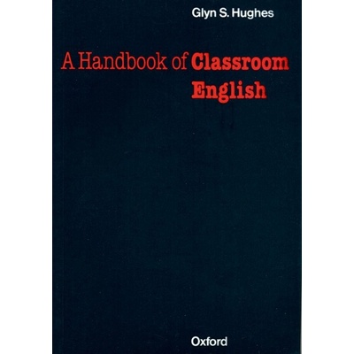 A HANDBOOK OF CLASSROOM ENGLISH - HUGHES, G. S.