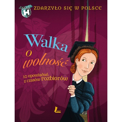 Walka o wolność. 10 opowiadań z czasów rozbiorów