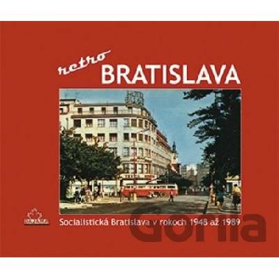 Bratislava - Retro (Socialistická Bratislava v rokoch 1948 až 1989)
