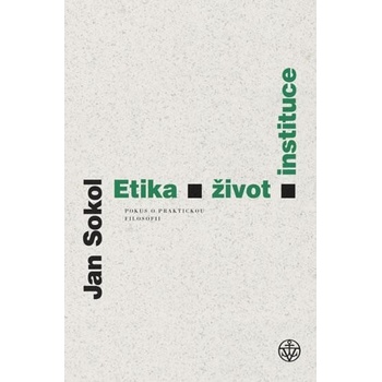 Etika, život, instituce - Jan Sokol