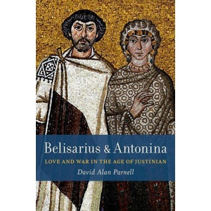 Belisarius & Antonina: Love and War in the Age of Justinian | Parnell, David Alan (ISBN: 9780197574706)