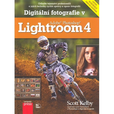 Digitální fotografie v Adobe Photoshop Lightroom 4 - Kelby Scott