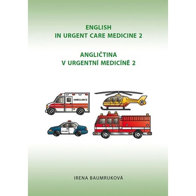 Angličtina v urgentní medicíně 2 / English in Urgent Care Medicíně 2 Irena Baumruková