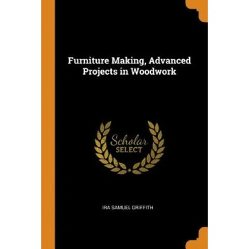Furniture Making, Advanced Projects in Woodwork