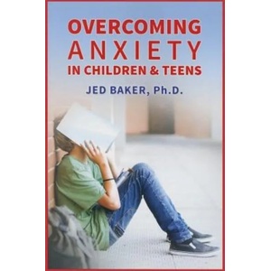 Overcoming Anxiety in Children & Teens | Jed Baker (ISBN: 9781941765142)