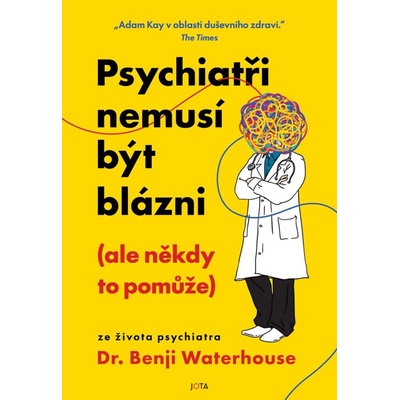 Psychiatři nemusí být blázni (ale někdy to pomůže)