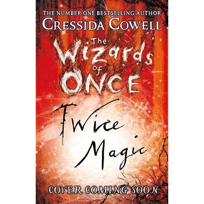 The Wizards of Once 2: Twice Magic - Cressida Cowell