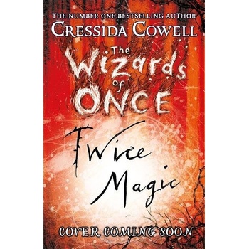 The Wizards of Once 2: Twice Magic - Cressida Cowell