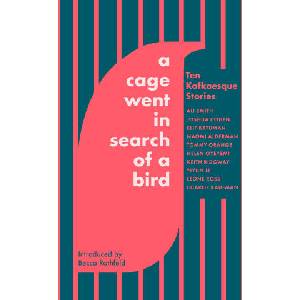 Cage Went in Search of a Bird | Ali Smith, Tommy Orange, Naomi Alderman, Helen Oyeyemi, Keith Ridgway, Yiyun Li, Charlie Kaufman, Elif Batuman (ISBN: 9780349146416)
