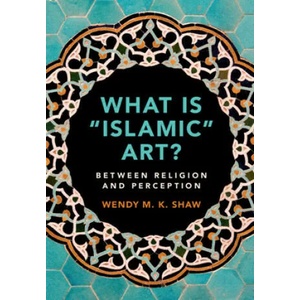 What is 'Islamic' Art? | Wendy M. K. Shaw (ISBN: 9781108474658)