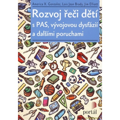 Rozvoj řeči dětí s PAS, vývojovou dysfázií a dalšími poruchami - America X. Gonzalez, Lois Jean Brady, Jim Elliott