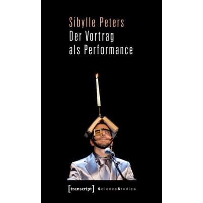 Der Vortrag als Performance - Peters, Sibylle