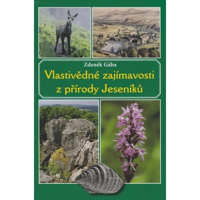 Vlastivědné zajímavosti z přírody Jeseníků - Zdeněk Gába