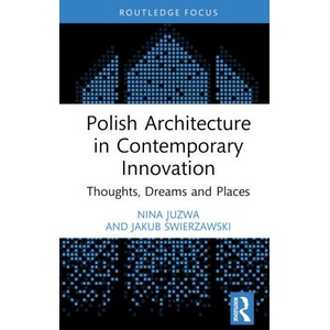 Polish Architecture in Contemporary Innovation | Nina Juzwa, Jakub Swierzawski (2023)
