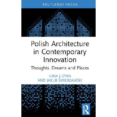 Polish Architecture in Contemporary Innovation | Nina Juzwa, Jakub Swierzawski