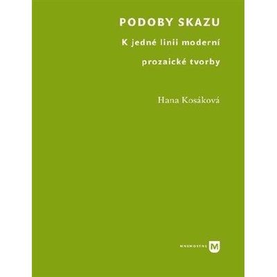 Podoby skazu - K jedné linii moderní prozaické tvorby - Kosáková Hana