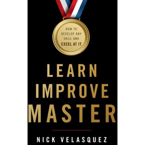 Learn, Improve, Master | Velasquez Nick Velasquez (ISBN: 9781544508900)