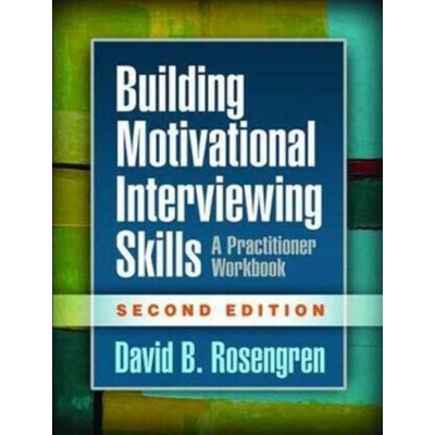 Building Motivational Interviewing Skills, Second Edition: A Practitioner Workbook - Rosengren David B.