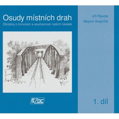 Osudy místních drah - 1. díl Jiří Ryvola, Mojmír Krejčiřík