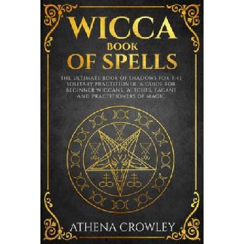 Image 1 of Wicca Book of Spells: The Ultimate Book of Shadows for the Solitary Practitioner. A Guide for Beginner Wiccans, Witches, Pagans and practiti | Athena Crowley