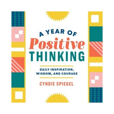 A Year of Positive Thinking: Daily Inspiration, Wisdom, and Courage Spiegel CyndiePaperback