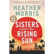 Sisters under the Rising Sun A powerful story from the author of The Tattooist of Auschwi