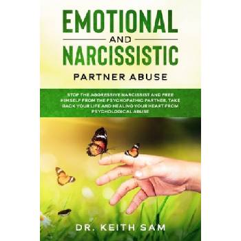 Emotional and Narcissistic Partner Abuse: stop the aggressive narcissist and free himself from the psychopathic partner, take back your life and heali | Keith Sam