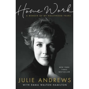 Home Work: A Memoir of My Hollywood Years | Julie Andrews, Emma Walton Hamilton (ISBN: 9780306845987)
