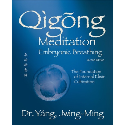 Qigong Meditation Embryonic Breathing 2nd. Ed.: The Foundation of Internal Elixir Cultivation Yang Jwing-MingPaperback