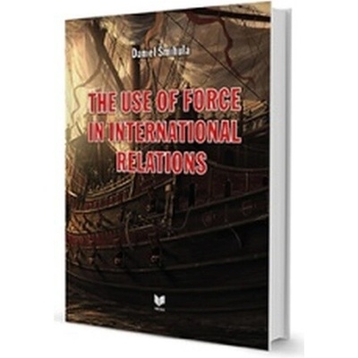 THE USE OF FORCE IN INTERNATIONAL RELATIONS
