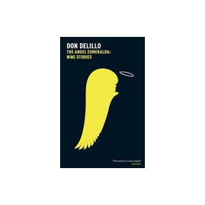 Angel Esmeralda: Nine Stories | Don DeLillo (ISBN: 9781447207566)