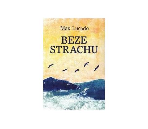 Beze strachu - Max Lucado