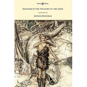 Siegfied & The Twilight of the Gods - Illustrated by Arthur Rackham | Richard Wagner (ISBN: 9781446500231)