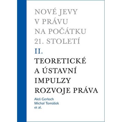 Nové jevy v právu na počátku 21. století - sv. 2 - Teoretické a ústavní impulzy - Gerloch Aleš, Tomášek Michal